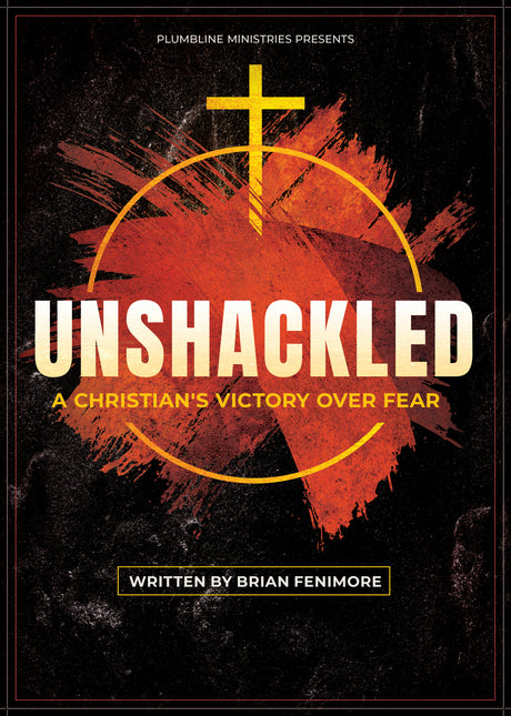 Unshackled: A Christian's Victory Over Fear - Plumbline Store